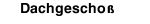 Dachgeschoß